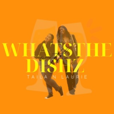 WhatsTheDishz with Taila n Laurie