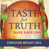 Taste for Truth - Weight Loss Encouragement - Barb Raveling