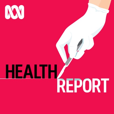 Health Report - Separate stories podcast:ABC listen