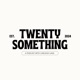 Twenty Something