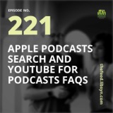 221: Apple Podcasts Search and YouTube For Podcasts FAQs