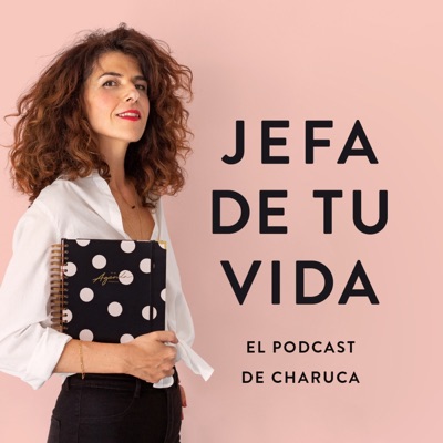 Jefa de tu vida. El podcast de Charuca:Charo Vargas