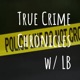 True Crime Chronicles w/ LB