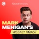 Mark Mehigan’s Weekly Roast