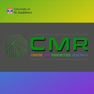 Centre for Minorities Research Podcast:University of St Andrews CMR Podcast