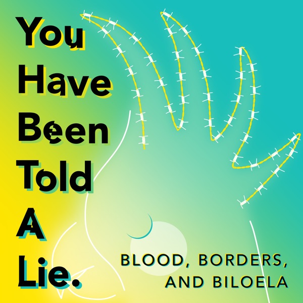 You Have Been Told A Lie - Blood, Borders, and Biloela