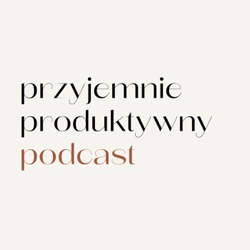 Przyjemnie Produktywny Podcast