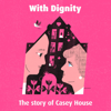 With Dignity: The Story of Casey House - Soulpepper Theatre Company