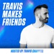 923: Make Friends with Travis | Part Four