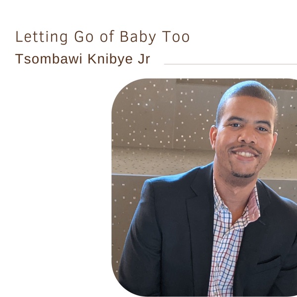 89. Letting Go of Baby Too | Tsombawi Knibye Jr photo