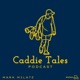 Caddie Tales Podcast: Lessons from the Loop on Golf & Life