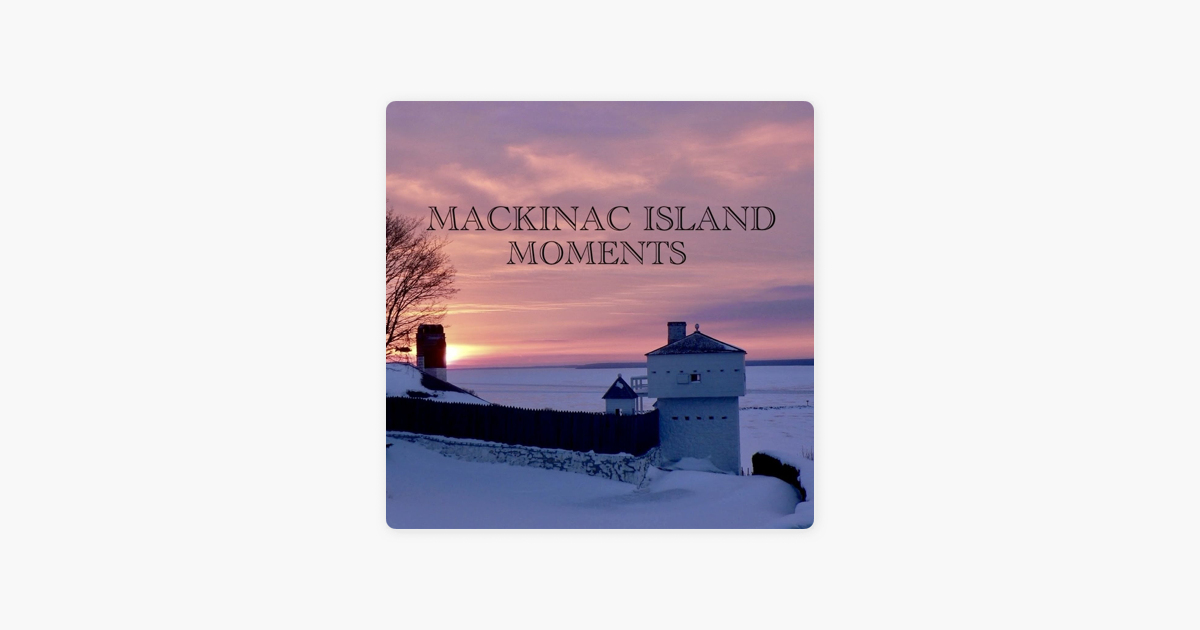 ‎Mackinac Island Moments on Apple Podcasts