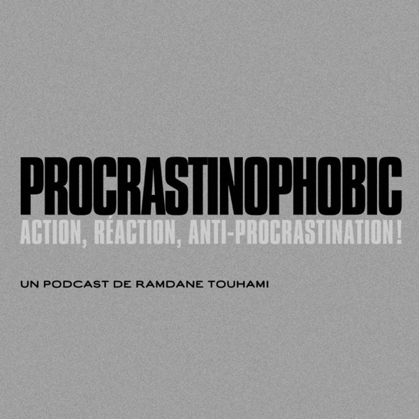 Procrastinophobic with Ramdane Touhami