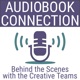 Audiobook Connection - Behind the Scenes with the Creative Teams