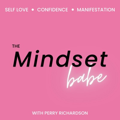 The Mindset Babe - Self Love, Confidence, Self Help, & Manifestation:Perry Richardson