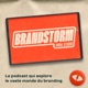 BRANDSTORM - Le podcast qui explore le monde du branding