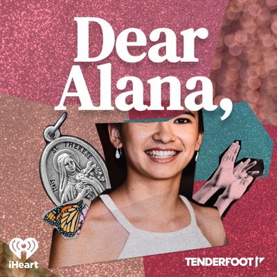 Dear Alana,:Tenderfoot TV & iHeartPodcasts
