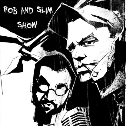 The Rob and Slim Show