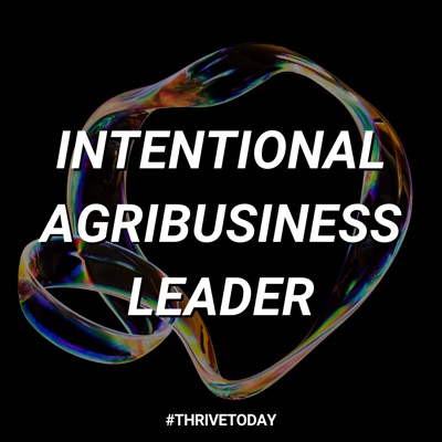 The Intentional Agribusiness Leader Podcast