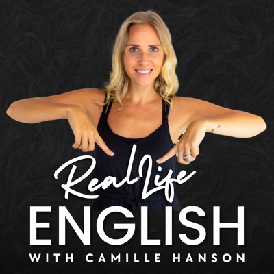 Real Life English with Camille Real Life English with Camille