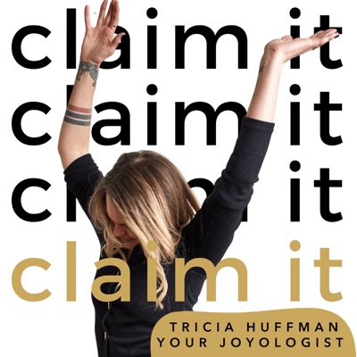 Claim It! with Tricia, Your Joyologist