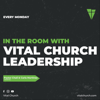 IN THE ROOM with Vital Church Leadership - Vital Church