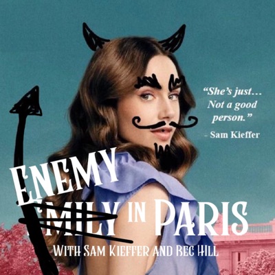 Enemy in Paris: An Emily in Paris Hate-Watch:Bec Hill and Sam Kieffer