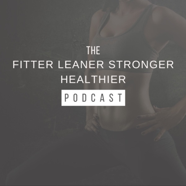 The Fitter Leaner Stronger Healthier Podcast Artwork