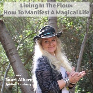 Living In The Flow: How To Manifest A Magical Life