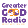 Greater Good Radio - Connect, Learn, Heal, and Grow - Greater Good Radio