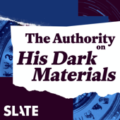 The Authority: Exploring the Worlds of His Dark Materials - Slate Podcasts