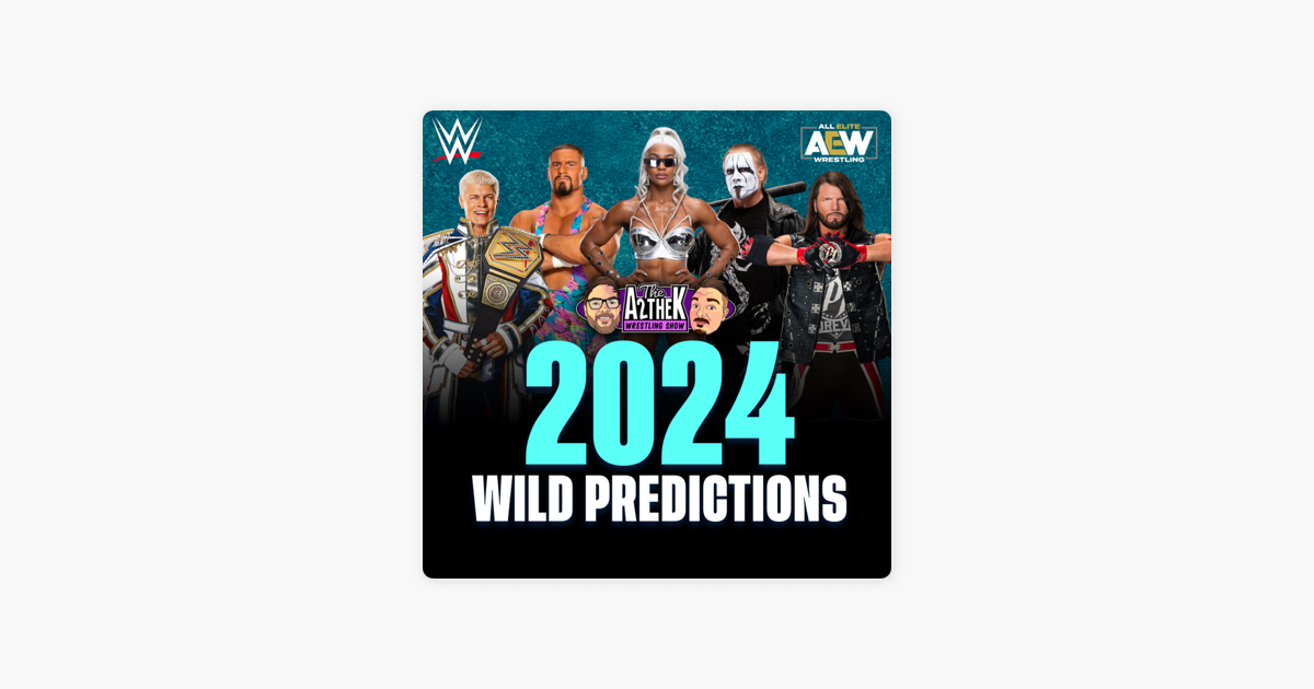 ‎The A2theK Wrestling Show Our WILD 2024 WWE & AEW Predictions on Apple Podcasts