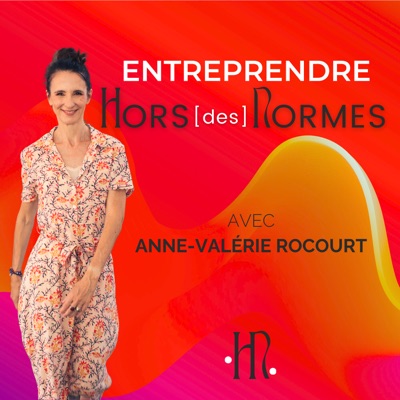Entreprendre HORS des NORMES, avec Anne-Valérie Rocourt, Business Coach et Mentore pour les femmes entrepreneures atypiques:ANNE-VALERIE ROCOURT