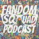 Fandom Squad Podcast 
