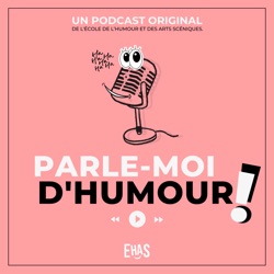 "Parle-moi d'Humour", le podcast qui VOUS fait l'Humour, un podcast original de l'EHAS