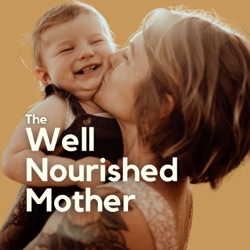 The Well-Nourished Mother: Helping You Thrive in Pregnancy, Birth & Motherhood