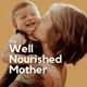The Well-Nourished Mother: Helping You Thrive in Pregnancy, Birth & Motherhood