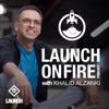 LAUNCH ON FIRE Podcast with Khalid Al-Zanki - Khalid Al-Zanki