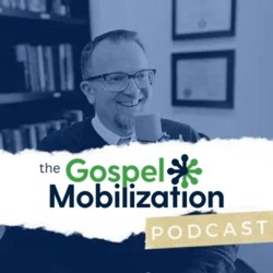 The Gospel Mobilization Podcast