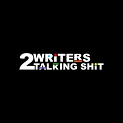 2 Writers Talking Shit