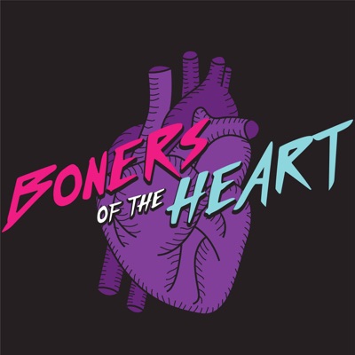 Boners of The Heart Podcast Boners of The Heart Podcast