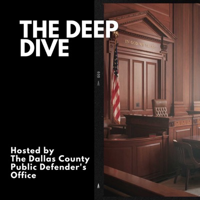 The Deep Dive with the Dallas County Public Defender's Office:Dallas County Public Defender's Office