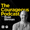 The Courageous Podcast with Ryan Berman - Ryan Berman