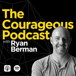 The Courageous Podcast with Ryan Berman