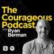 The Courageous Podcast with Ryan Berman