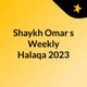 Shaykh Omar's Weekly Halaqa 2023