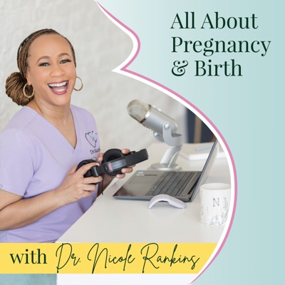All About Pregnancy & Birth:Dr. Nicole C. Rankins