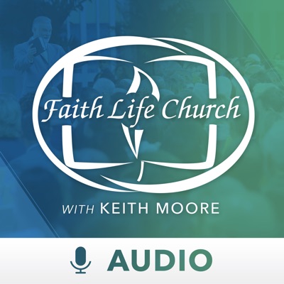 Faith Life Church with Keith Moore (Audio)