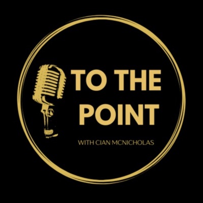 To the Point Podcast with Cian Mc