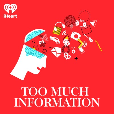 Too Much Information:iHeartPodcasts